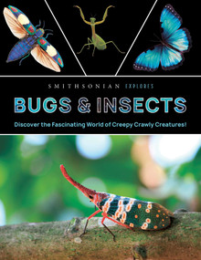 Smithsonian Explores: Bugs and Insects (Discover the Fascinating World of Creepy Crawly Creatures!) by Jane  Parks Gardner, 9798886742497