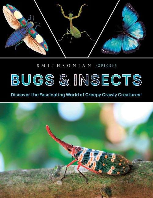Smithsonian Explores: Bugs and Insects (Discover the Fascinating World of Creepy Crawly Creatures!) by Jane  Parks Gardner, 9798886742497