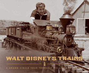 Walt Disney's Trains (A Grand Circle Tour Through His Life and Legacy) by Michael Campbell, Kirsten Komoroske, 9798886742725