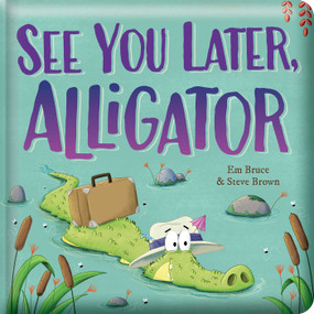 See You Later, Alligator: Padded Board Book (Picture Storybook) by Em Bruce, Steve Brown, 9780655240136