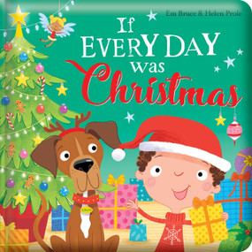 If Every Day Was Christmas: Padded Board Book (Picture Storybook) by Em Bruce, Helen Prole, 9780655240228