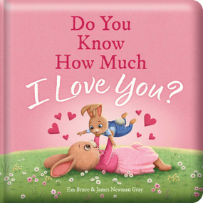 Do You Know How Much I Love You?: Padded Board Book (Picture Storybook) by Em Bruce, James Newman Gray, 9780655240259