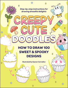 Creepy Cute Doodles (How to Draw 100 Sweet & Spooky Designs) by Gaynor Carradice, 9781507223857