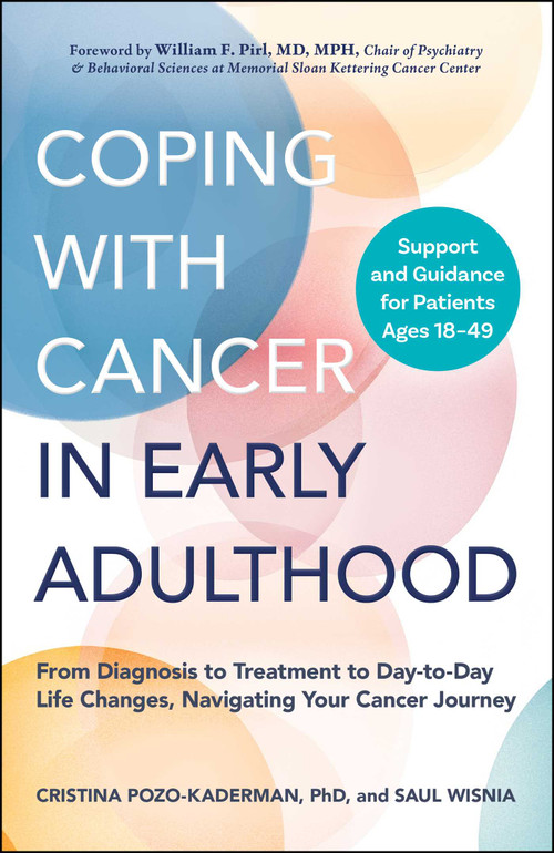 Coping with Cancer in Early Adulthood (From Diagnosis to Treatment to Day-to-Day Life Changes, Navigating Your Cancer Journey) by Cristina Pozo-Kaderman, Saul Wisnia, William F. Pirl, 9781507224205