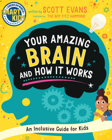 Your Amazing Brain and How It Works (An Inclusive Guide for Kids (Smart Kids by American Mensa®)) by Scott Evans, The Boy Fitz Hammond, 9781510783836