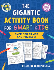 The Gigantic Activity Book for Smart Kids (Over 500 Games and Puzzles! (Smart Kids by American Mensa®)) by Diego Jourdan Pereira, 9781510783966