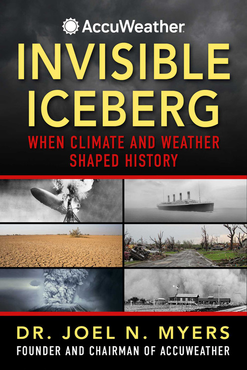 Invisible Iceberg (When Climate and Weather Shaped History) - 9781510784147 by Joel N. Myers, 9781510784147
