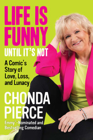 Life Is Funny Until It's Not (A Comic's Story of Love, Loss, and Lunacy) - 9781510784178 by Chonda Pierce, 9781510784178