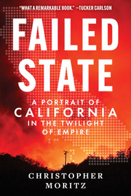 Failed State (A Portrait of California in the Twilight of Empire) by Christopher Moritz, 9781510784475