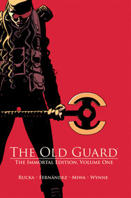 The Old Guard: The Immortal Edition Volume 1 by Greg Rucka, Leandro Fernandez, 9781534332591