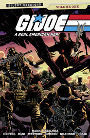 G.I. Joe: A Real American Hero!: Silent Missions Volume 1 by Larry Hama, Phil Hester, Dani, Dan Watters, Leonardo Romero, Andrew Krahnke, Wes Craig, Steve Leialoha, Travis Hymel, 9781534333833