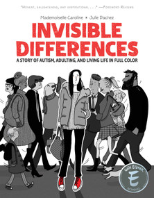 Invisible Differences (A Story of Autism, Adulting, and Living Life in Full Color) by Julie Dachez, Mademoiselle Caroline, 9781637158449