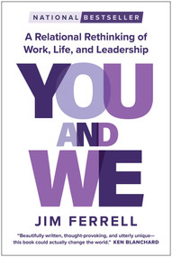You and We (A Relational Rethinking of Work, Life, and Leadership) by Jim Ferrell, 9781637747339