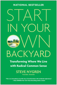 Start in Your Own Backyard (Transforming Where We Live with Radical Common Sense) by Steve Nygren, 9781637747438
