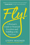 Fly! (A Woman's Guide to Financial Freedom and Building a Life You Love) by Steph Wagner, 9781637747650