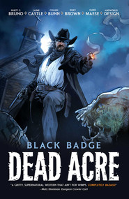 Dead Acre (Black Badge Vol. 1 (Graphic Novel)) by Cullen Bunn, Riley Brown, Fares Maese, Rhett C. Bruno, Jaime Castle, Adrian F. Wassel, Andworld Design, 9781638492771