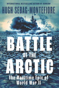 Battle of the Arctic (The Maritime Epic of World War II) by Hugh Sebag-Montefiore, 9781639369010