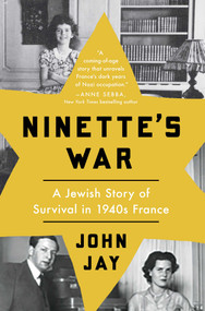 Ninette's War (A Jewish Story of Survival in 1940s France) by John Jay, 9781639369614