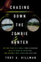 Chasing Down the Zombie Hunter (The True Story of a Small-Town Accountant, an Elite Group of Detectives, and Arizona's Most Terrifying Cold Case) by Troy A. Hillman, 9781639369676