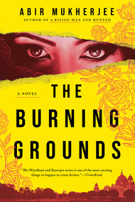 The Burning Grounds (A Novel) by Abir Mukherjee, 9781639369850