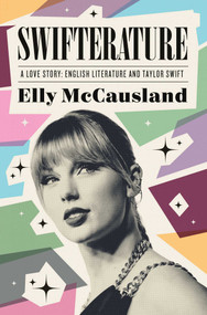 Swifterature (A Love Story: English Literature and Taylor Swift) by Elly McCausland, 9781639369898