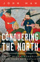 Conquering the North (China, Russia, Mongolia: 2,000 Years of Conflict) by John Man, 9781639369973