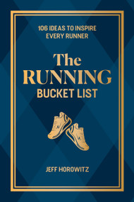 The Running Bucket List (106 Ideas to Inspire Every Runner) by Jeff Horowitz, 9781646048298