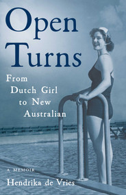 Open Turns (From Dutch Girl to New Australian-A Memoir) by Hendrika de Vries, 9781647429508