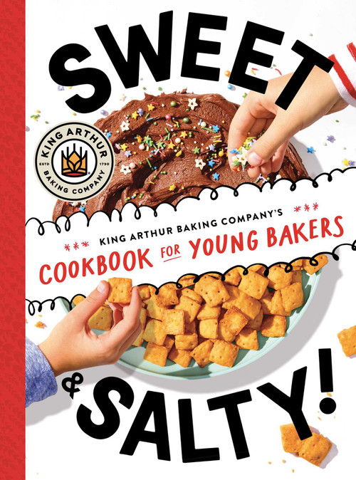 Sweet & Salty! (King Arthur Baking Company's Cookbook for Young Bakers) by King Arthur Baking Company, 9781665930666