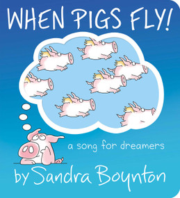 When Pigs Fly! (A Song for Dreamers) by Sandra Boynton, Sandra Boynton, 9781665977449