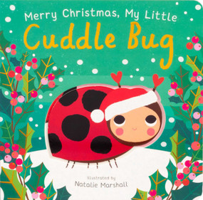 Merry Christmas, My Little Cuddle Bug (Board Book for Babies and Toddlers 0-2 years old) by Nicola Edwards, Natalie Marshall, 9781667210315