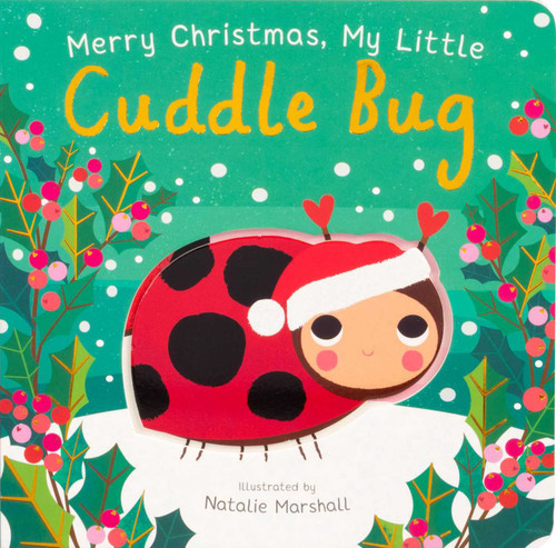 Merry Christmas, My Little Cuddle Bug (Board Book for Babies and Toddlers 0-2 years old) by Nicola Edwards, Natalie Marshall, 9781667210315