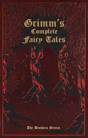 Grimm's Complete Fairy Tales by Jacob Grimm, Wilhelm Grimm, Ken Mondschein, Margaret Hunt, 9781667211534