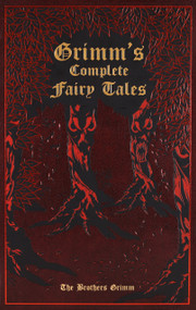 Grimm's Complete Fairy Tales (Deluxe Leatherbound Edition) by Jacob Grimm, Wilhelm Grimm, Ken Mondschein, Margaret Hunt, 9781667211534
