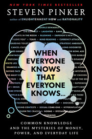 When Everyone Knows That Everyone Knows . . . (Common Knowledge and the Mysteries of Money, Power, and Everyday Life) by Steven Pinker, 9781668011577
