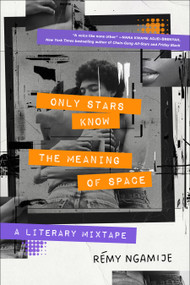 Only Stars Know the Meaning of Space (A Literary Mixtape) - 9781668012475 by Rémy Ngamije, 9781668012475