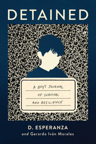 Detained (A boy's journal of survival and resilience) by D. Esperanza, Gerardo Iván Morales, 9781668033777
