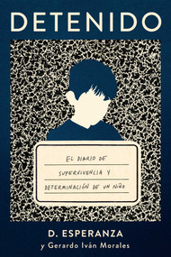 Detenido (El diario de supervivencia y determinación de un niño) by David Esperanza, Gerardo Iván Morales, 9781668033838