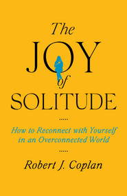 The Joy of Solitude (How to Reconnect with Yourself in an Overconnected World) by Robert J Coplan, 9781668053423