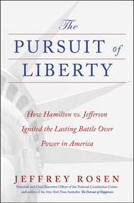 The Pursuit of Liberty (How Hamilton vs. Jefferson Ignited the Lasting Battle Over Power in America) by Jeffrey Rosen, 9781668053744