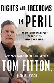 Rights and Freedoms in Peril (An Investigative Report on the Left's Attack on America) - 9781668062159 by Tom Fitton