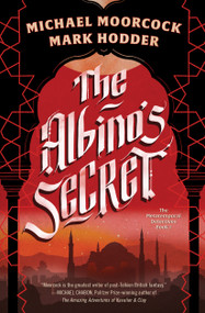 The Albino's Secret by Michael Moorcock, Mark Hodder, 9781668067802