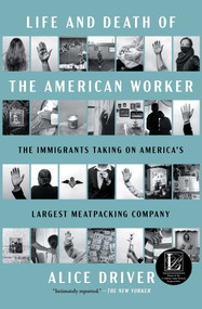 Life and Death of the American Worker (The Immigrants Taking on America's Largest Meatpacking Company) - 9781668078839 by Alice Driver, 9781668078839