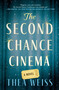 The Second Chance Cinema (A Novel) by Thea Weiss, 9781668080405