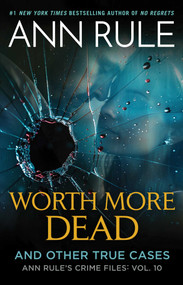 Worth More Dead (And Other True Cases Vol. 10) - 9781668089606 by Ann Rule, 9781668089606