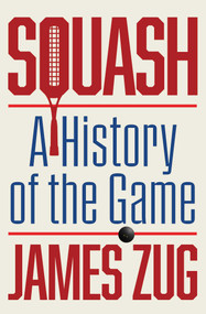 Squash (A History of the Game) - 9781668089712 by James Zug, George Plimpton