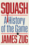 Squash (A History of the Game) - 9781668089712 by James Zug, George Plimpton