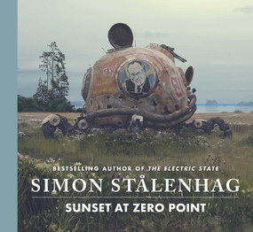 Sunset at Zero Point by Simon Stålenhag, 9781668096413