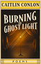 Burning the Ghost Light (Poems) by Caitlin Conlon, 9781771684163