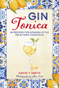 Gin Tonica (40 recipes for Spanish-style gin & tonic cocktails) by David T. Smith, 9781788797160